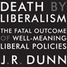 Death by Liberalism: The Fatal Outcome of Well-Meaning Liberal Policies