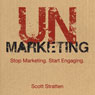 Unmarketing: Stop Marketing, Start Engaging