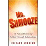 Mr. Shmooze: The Art and Science of Selling Through Relationships