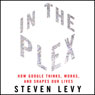 In the Plex: How Google Thinks, Works, and Shapes Our Lives