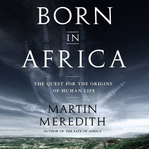 Born in Africa: The Quest for the Origins of Human Life