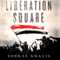 Liberation Square: Inside the Egyptian Revolution and the Rebirth of a Nation