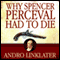 Why Spencer Perceval Had to Die: The Assassination of a British Prime Minister