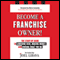 Become a Franchise Owner!: The Start-Up Guide to Lowering Risk, Making Money, and Owning What You Do