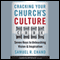 Cracking Your Church's Culture Code: Seven Keys to Unleashing Vision and Inspiration