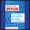 Here's the Pitch: How to Pitch Your Business to Anyone, Get Funded, and Win Clients