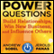 Power Questions: Build Relationships, Win New Business, and Influence Others