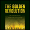 The Golden Revolution: How to Prepare for the Coming Global Gold Standard