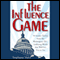 The Influence Game: 50 Insider Tactics from the Washington D.C. Lobbying World that Will Get You to Yes