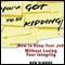 You've Got to Be Kidding!: How to Keep Your Job Without Losing Your Integrity