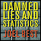 Damned Lies and Statistics: Untangling Numbers from the Media, Politicians, and Activists