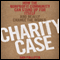 Charity Case: How the Nonprofit Community Can Stand Up for Itself and Really Change the World