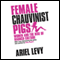 Female Chauvinist Pigs: Women and the Rise of Raunch Culture