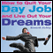 How to Quit Your Day Job and Live Out Your Dreams: A Guide to Transforming Your Career