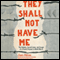 They Shall Not Have Me: The Capture, Forced Labor, and Escape of a French Prisoner in World War II