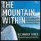 The Mountain Within: The True Story of the World's Most Extreme Free-Ascent Climber