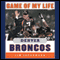 Game of My Life - Denver Broncos: Memorable Stories of Broncos Football