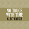 No Truce with Time