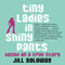 Tiny Ladies in Shiny Pants: Based on a True Story