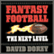 Fantasy Football: The Next Level - How to Build a Championship Team Every Season