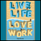 Live Life, Love Work