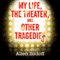 My Life, the Theatre, and Other Tragedies
