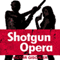 Shotgun Opera