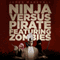 Ninja Versus Pirate Featuring Zombies