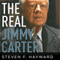 The Real Jimmy Carter: How Our Worst Ex-President Undermines American Foreign Policy, Coddles Dictators and Created the Party of Clinton and Kerry