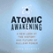 Atomic Awakening: A New Look at the History and Future of Nuclear Power