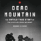 Dead Mountain: The Untold True Story of the Dyatlov Pass Incident