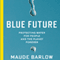 Blue Future: Protecting Water for People and the Planet Forever