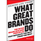 What Great Brands Do: The Seven Brand-Building Principles that Separate the Best from the Rest