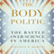 The Body Politic: The Battle Over Science in America