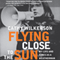 Flying Close to the Sun: My Life and Times as a Weatherman
