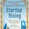 Startup Rising: The Entrepreneurial Revolution Remaking the Middle East