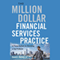 The Million-Dollar Financial Services Practice: A Proven System for Becoming a Top Producer