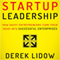 Startup Leadership: How Savvy Entrepreneurs Turn Their Ideas into Successful Enterprises