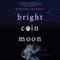 Bright Coin Moon: A Novel