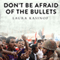 Don't Be Afraid of the Bullets: An Accidental War Correspondent in Yemen
