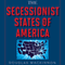 The Secessionist States of America: The Blueprint for Creating a Traditional Values Country...Now