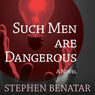 Such Men Are Dangerous: A Novel
