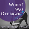 When I Was Otherwise: A Novel