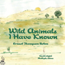 Wild Animals I Have Known: Unromanticized Observations of Animal Life in the Early Days of Rough and Ready Rural America.