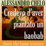 Credevo d'aver piantato un baobab [I Think I Planted a Baobab]: Cinque ingredienti per una vita autentica