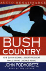 Bush Country: How Dubya Became a Great President While Driving Liberals Insane