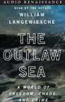 The Outlaw Sea: A World of Freedom, Chaos, and Crime