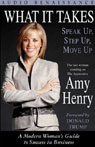What It Takes: Speak Up, Step Up, Move Up; A Modern Woman's Guide to Success in Business