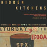 Hidden Kitchens: Stories and More from NPR's The Kitchen Sisters