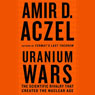 Uranium Wars: The Scientific Rivalry that Created the Nuclear Age